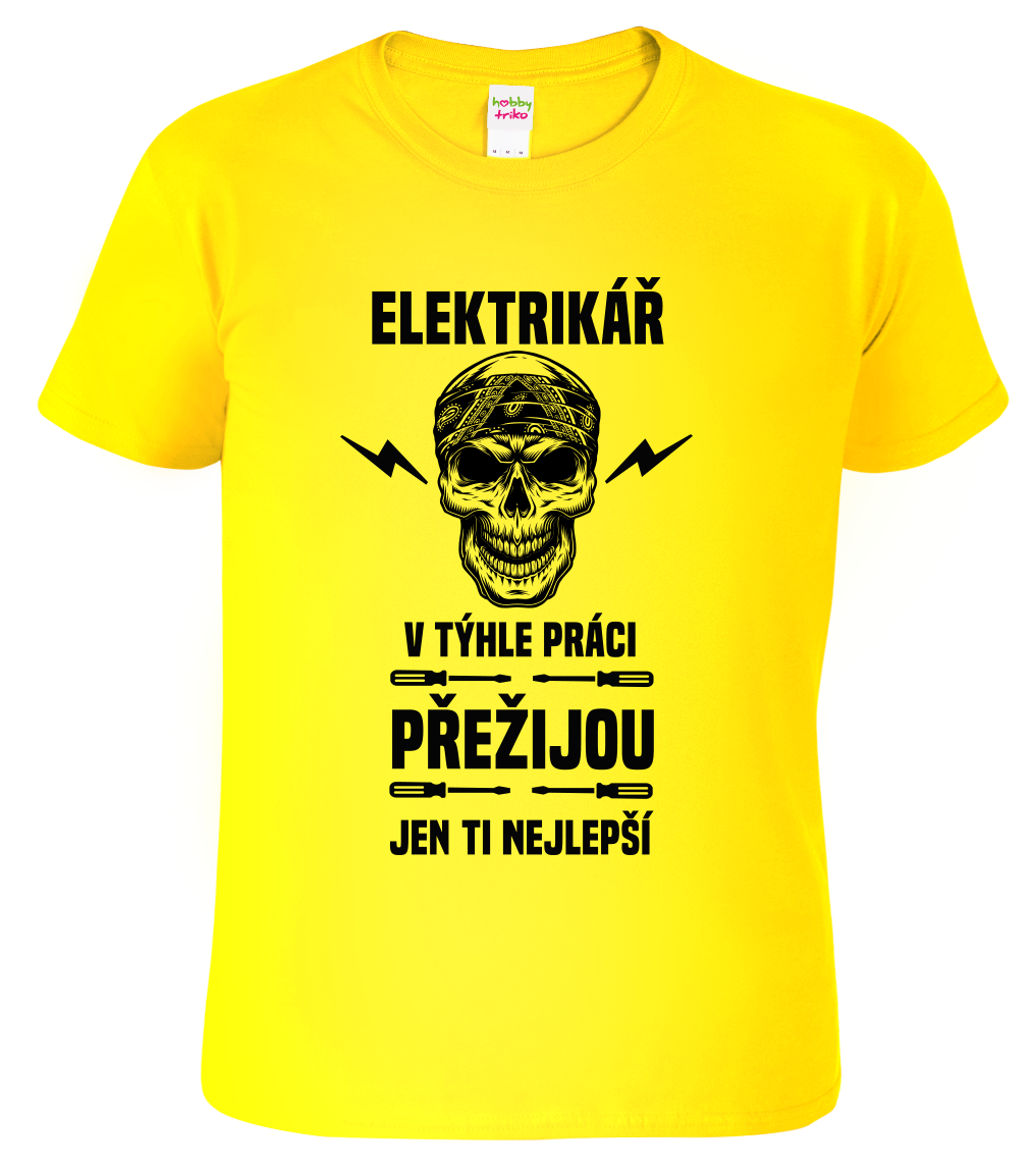 Tričko pro elektrikáře - Přežije jen ten nejlepší elektrikář Velikost: M, Barva: Žlutá (04)