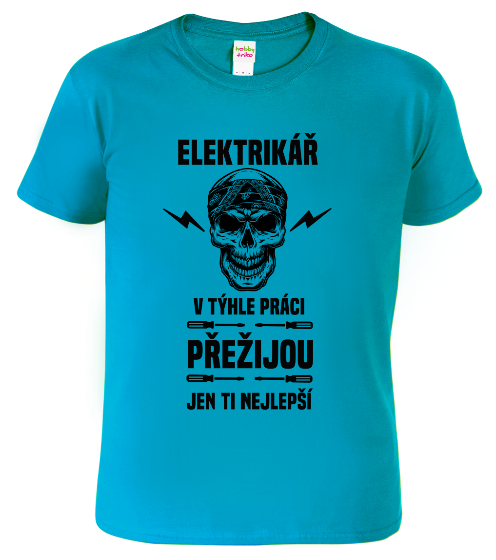 Tričko pro elektrikáře - Přežije jen ten nejlepší elektrikář Velikost: M, Barva: Tyrkysová (44)