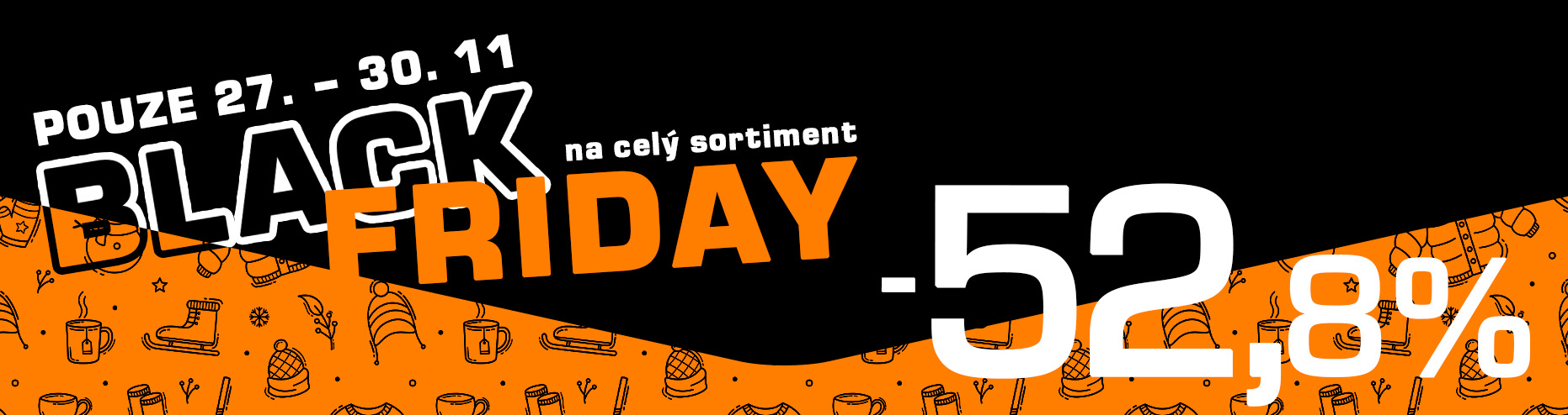 Black Friday pouze od 27. do 30. listopadu sleva 52,8 % na celý sortiment