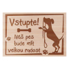 Dřevěná cedulka Vstupte Náš pes