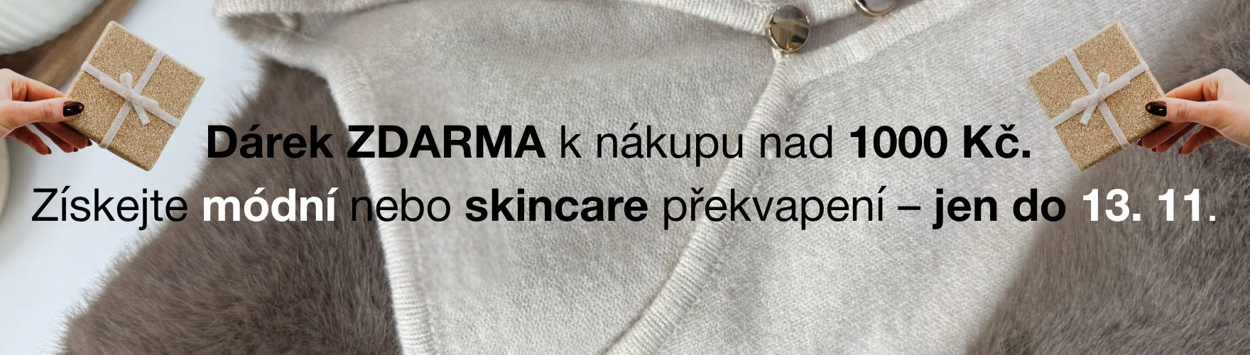Dárek ke každé objednávce nad 1000Kč. Jen do 13.11.