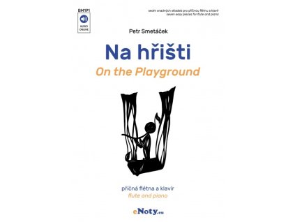 Na hřišti - 7 snadných skladeb pro příčnou flétnu a klavír - Petr Smetáček
