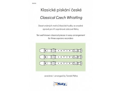 Klasické pískání české / 10 známých motivů klasické hudby ve snadné úpravě pro 3 sopránové zobcové flétny