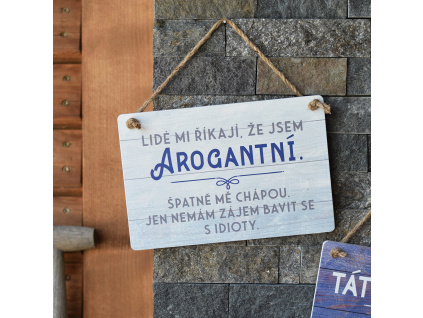 Dřevěná cedule pro tatínky - Lidé mi říkají, že jsem arogantní.