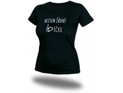 Dámské tričko NEJSEM ŽÁDNÝ BÉČKO, černé