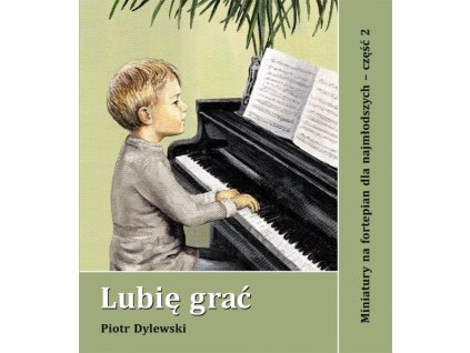 Lubię grać miniatury na fortepian dla najmłodszych cz. 2