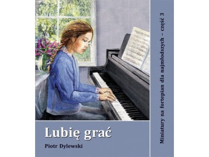 Lubię grać miniatury na fortepian dla najmłodszych cz. 3