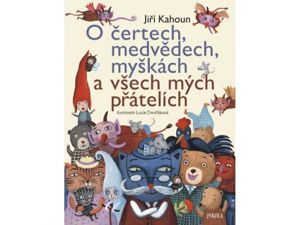 O čertech, medvědech, myškách a všech mých přátelích - Jiří Kahoun