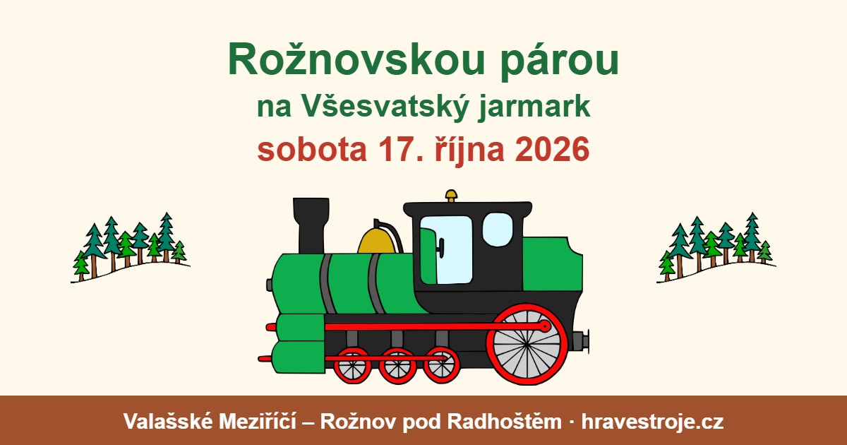 Rožnovskou párou na Všesvatský jarmark 17. 10. 2026: parní vlak Valašské Meziříčí – Rožnov