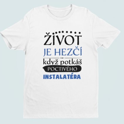 Pánské tričko Život je hezčí, když potkáš poctivého instalatéra (Barva trička Bílé, Velikost XXXL)