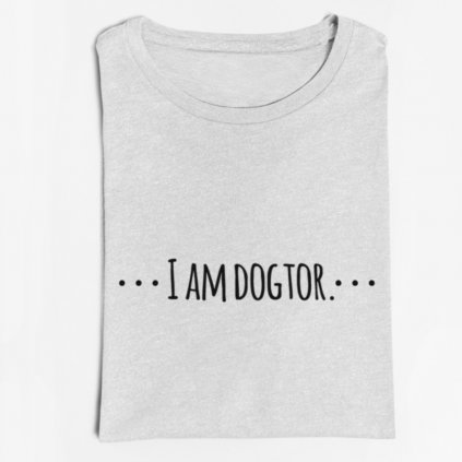 Pánské/Dámské tričko I am dogtor (Barva trička Bílé, Velikost XXXL, Střih Dámský)