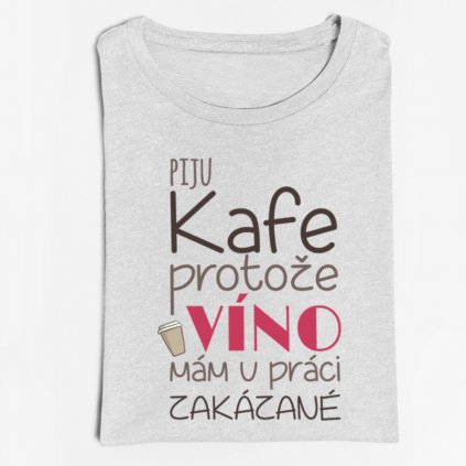 Pánské/dámské Tričko Piju kafe, protože víno mám v práci zakázané (Barva trička Bílé, Velikost XXXL, Střih Dámský)