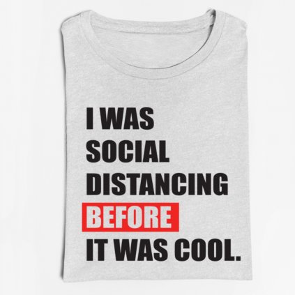 Tričko - I WAS SOCIAL DISTANCING BEFORE IT WAS COOL (Barva trička Bílé, Velikost XXXL, Střih Dámský)
