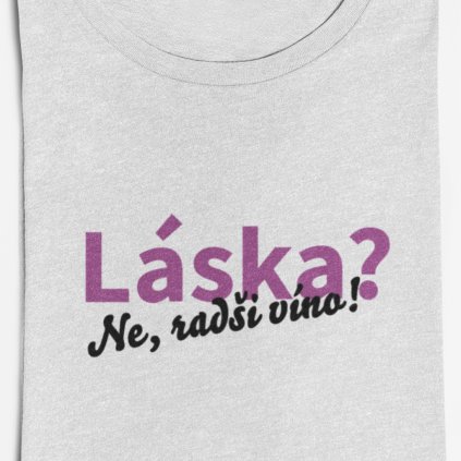 Dámské tričko Láska? Ne, radši víno (Barva trička Bílé, Velikost 3XL)