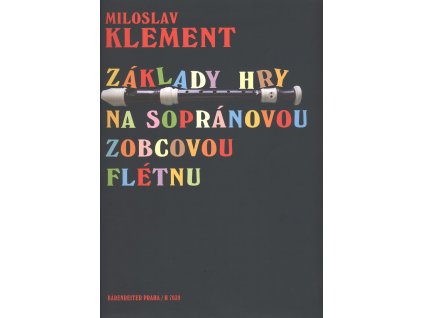 Základy hry na sopránovou zobcovou flétnu - Miloslav Klement