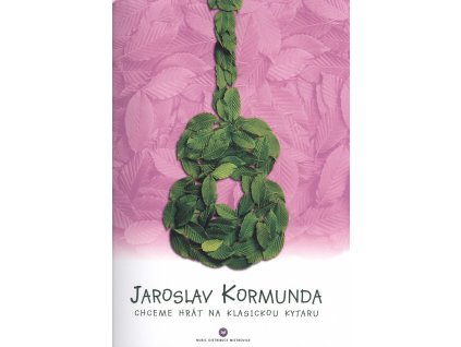 Chceme hrát na klasickou kytaru - Jaroslav Kormunda