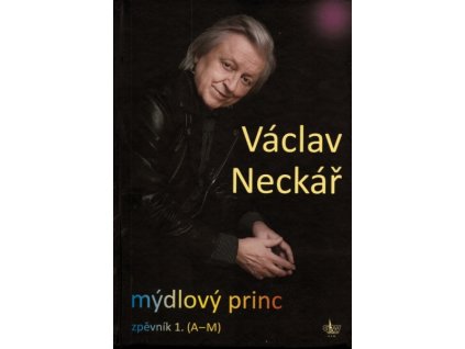 Mýdlový princ - Zpěvník 1. (A-M) - Václav Neckář