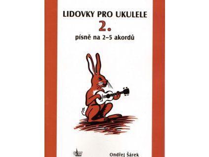 Lidovky pro ukulele 2. - písně na 2-5 akordů - Ondřej Šárek
