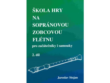 Škola hry na zobcovou flétnu 2 - pro začátečníky i samouky - Jaroslav Stojan