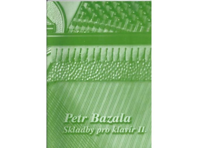828 petr bazala skladby pro klavir ii