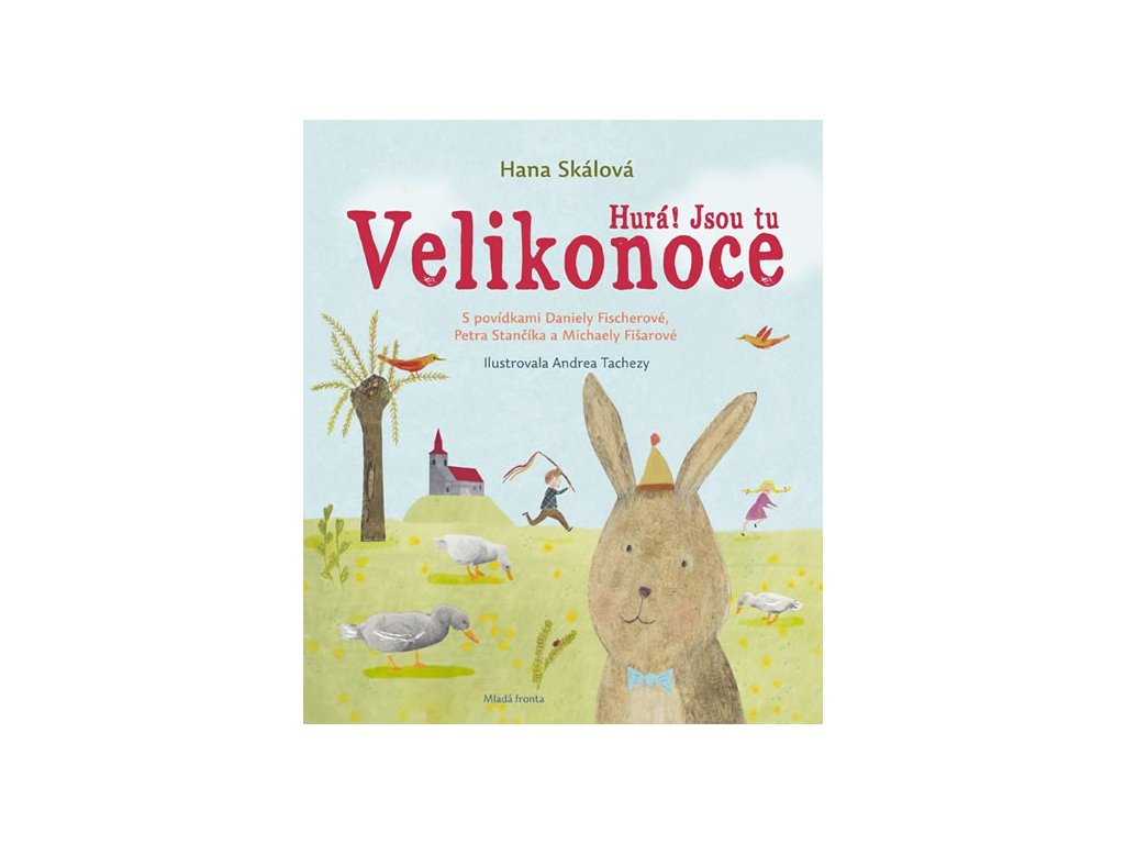 Hurá! Jsou tu Velikonoce - Hana Skálová, Daniela Fischerová, Petr Stančík, Michaela Fišarová