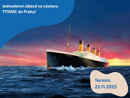 Jednodenní zájezd na výstavu TITANIC do Prahy!
