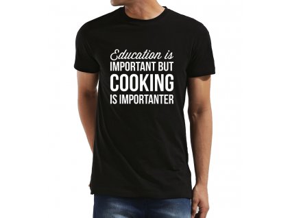 Pánské tričko Vzdělání je důležité ale vaření je důležitější