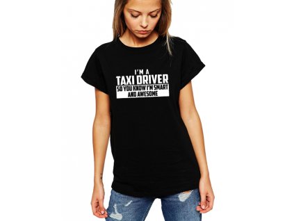 dámské černé tričko Jsem řidič taxíku a vím že jsem úžasný a chytrý