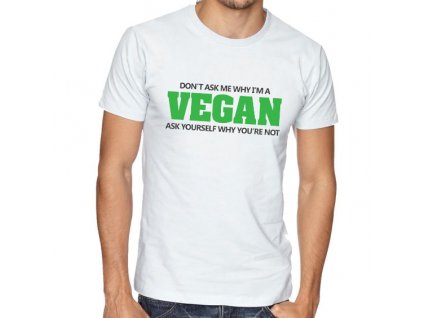 pánské bílé tričko Vegan Neptej se mě proč jsem vegan