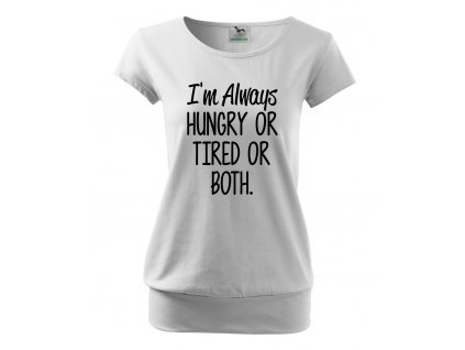 těhotenské tričko jsem stále hladová nebo unavená nebo obojí