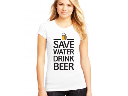 Dámské tričko Zachraňte vodu pijte pivo