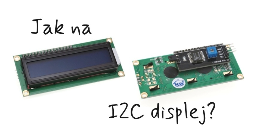 LCD displej pomocí I2C sběrnice
