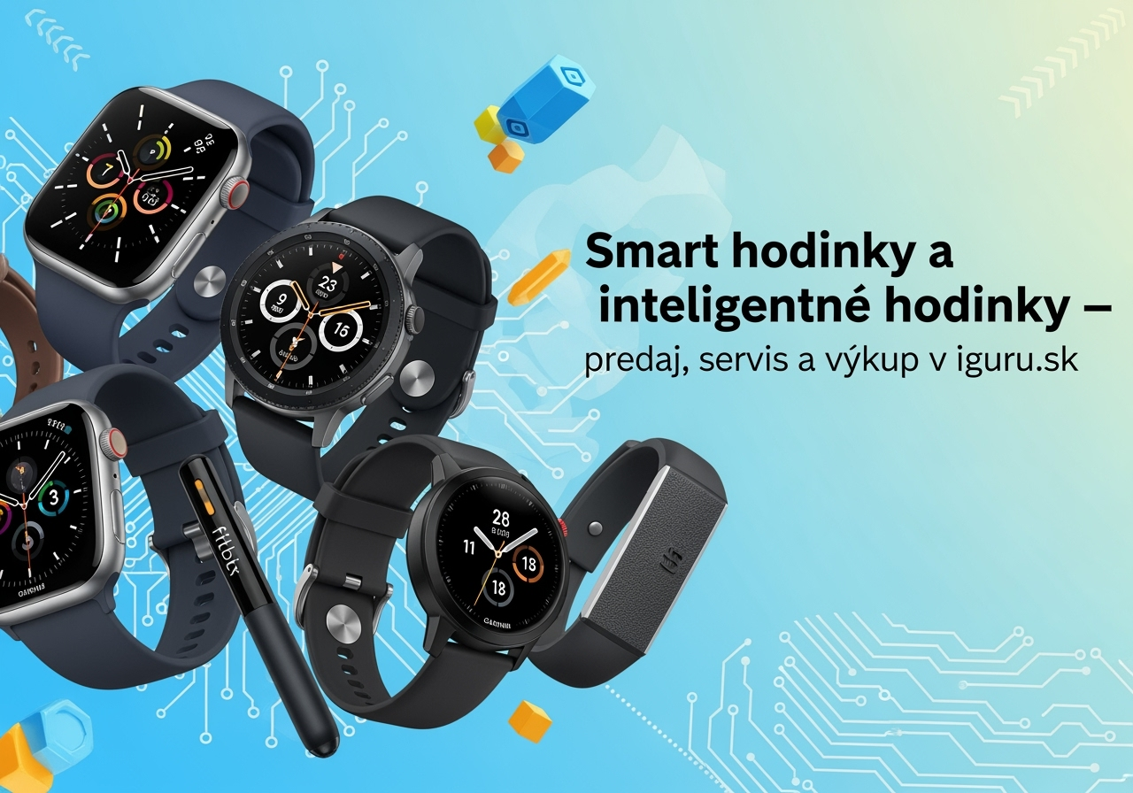 Smart hodinky a inteligentné hodinky – predaj, servis a výkup v iguru.sk
