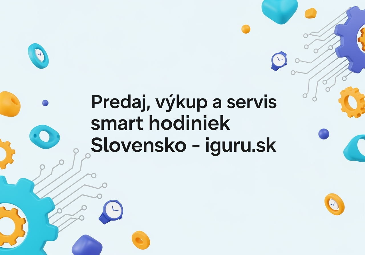 Predaj, výkup a servis smart hodiniek Slovensko – iguru.sk