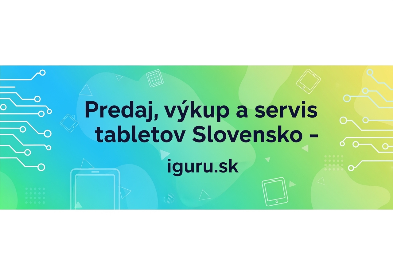 Predaj, výkup a servis tabletov Slovensko – iguru.sk
