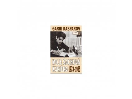 Kniha Garri Kasparov: Moje šachová kariéra (díl 1.) 1973 - 1985