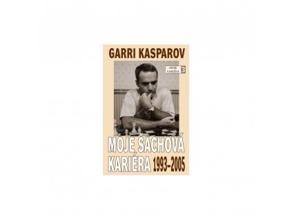 Kniha Garri Kasparov: Moje šachová kariéra (díl 3.) 1993 - 2005