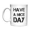 Hrnek - Have a nice day 300ml (Barva Bílá)