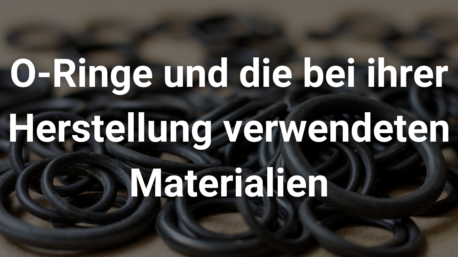 O-Ringe und ihre Werkstoffe