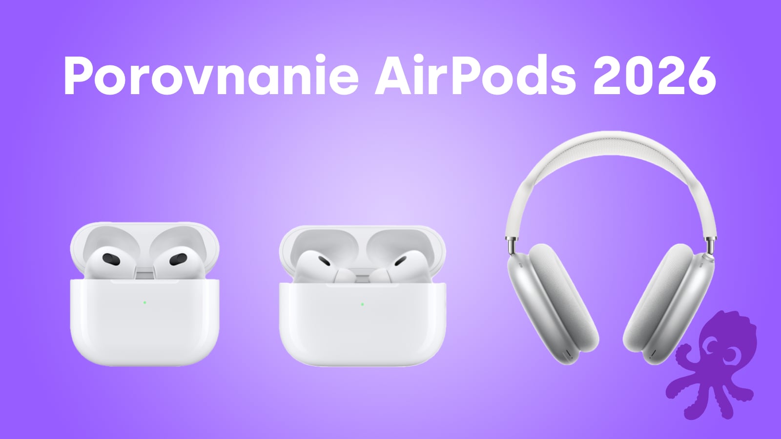 Veľké porovnanie AirPods: Ktorý model sa oplatí v roku 2026?