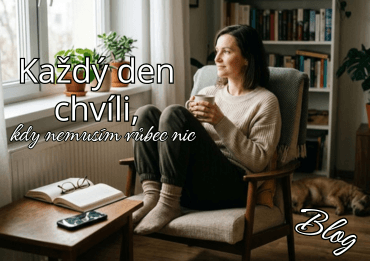 Každý den chvíli, kdy nemusím vůbec nic