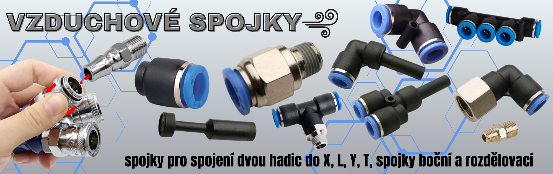 vzduchové spojky, spojky Y hadic s plastovými tvarovkami, spojka L pro spojení dvou hadic se stejným průměrem do L, spojka pro rychlé spojení čtyř hadic se stejným průměrem do X, spojky pro rychlé spojení hadic do T, redukční spojky, rozdělovací sp