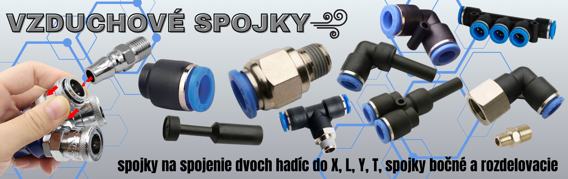 vzduchové spojky, spojky Y hadíc s plastovými tvarovkami, spojka L na spojenie dvoch hadíc s rovnakým priemerom do L, spojka na rýchle spojenie štyroch hadíc s rovnakým priemerom do X, spojky na rýchle spojenie hadíc do T, redukčné spojky, rozdelovacie sp