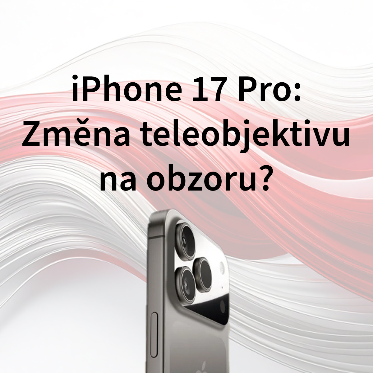 Úniky naznačují nový teleobjektiv v iPhonu 17 Pro – bude to krok vpřed?