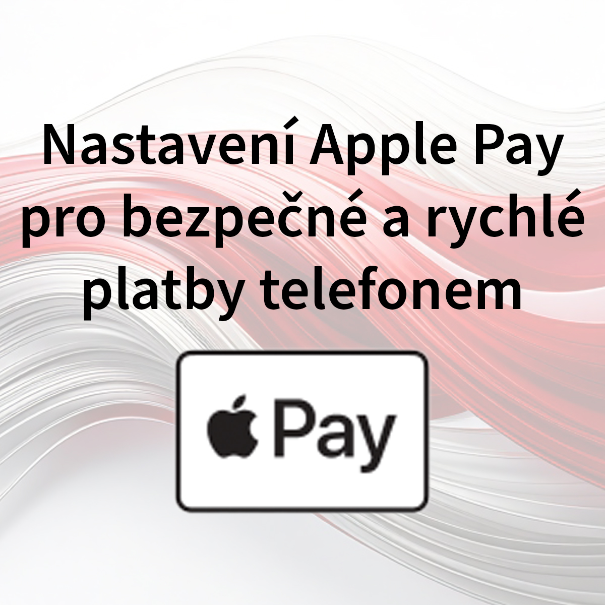 Jak nastavit Apple Pay: Kompletní průvodce - plaťte pohodlně telefonem
