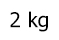 2 kg