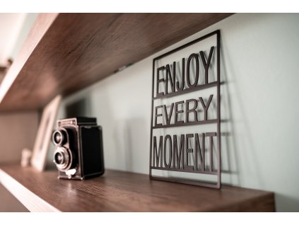 ENJOY EVERY MOMENT