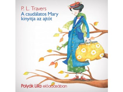 Pamela Lyndon Travers - Polyák Lilla : E-hangoskönyv - A csudálatos Mary kinyitja az ajtót