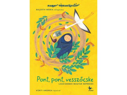 Bajzáth Mária : Pont, pont, vesszőcske - Legkisebbek magyar népmeséi