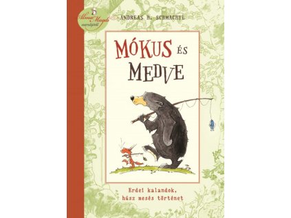 Andreas H. Schmachtl : Mókus és Medve - Erdei kalandok, húsz mesés történet